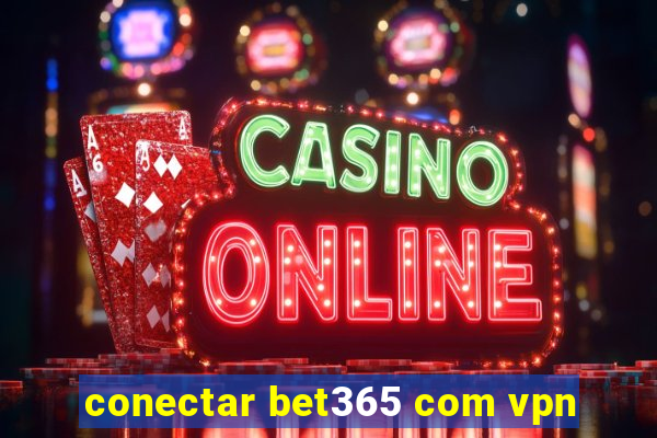 conectar bet365 com vpn